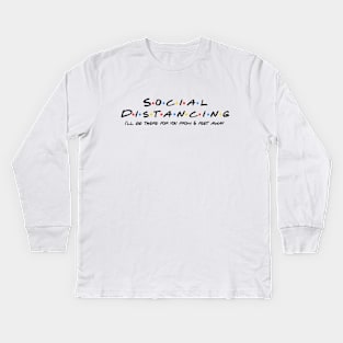 Social Distancing, I'll be there for you Kids Long Sleeve T-Shirt